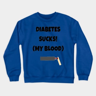 Diabetes Sucks (My Blood) Crewneck Sweatshirt